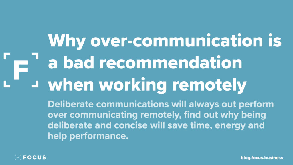Why over-communication is a bad recommendation when working remotely