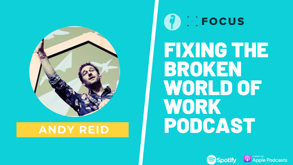 Fixing the broken world of work podcast with Andy Reid