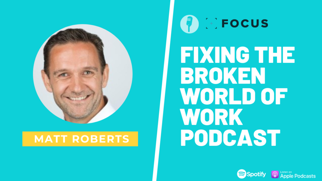 Matt Roberts Fixing The Broken World of Work Podcast