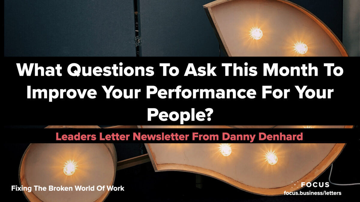 What Questions To Ask This Month To Improve Your Performance For Your People? - Leaders Letter 92
