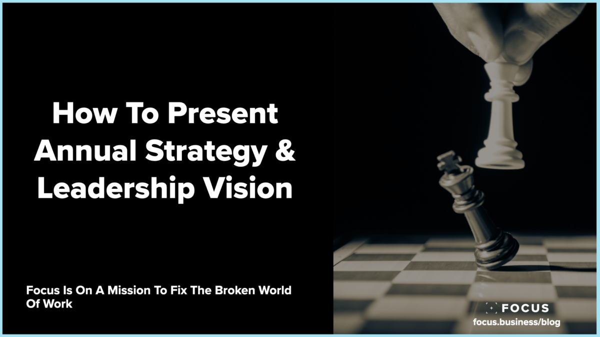 How To Present Annual Strategy & Leadership Vision - Focus Your Leadership