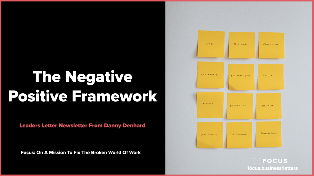 The Negative Positive Framework - Leaders Letter From Danny Denhard at Focus