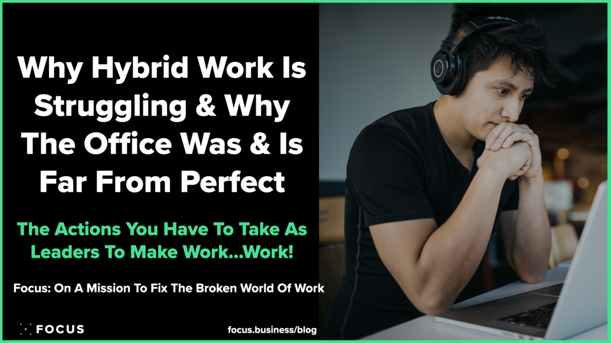 Why Hybrid Work Is Struggling & Why The Office Was & Is Far From Perfect