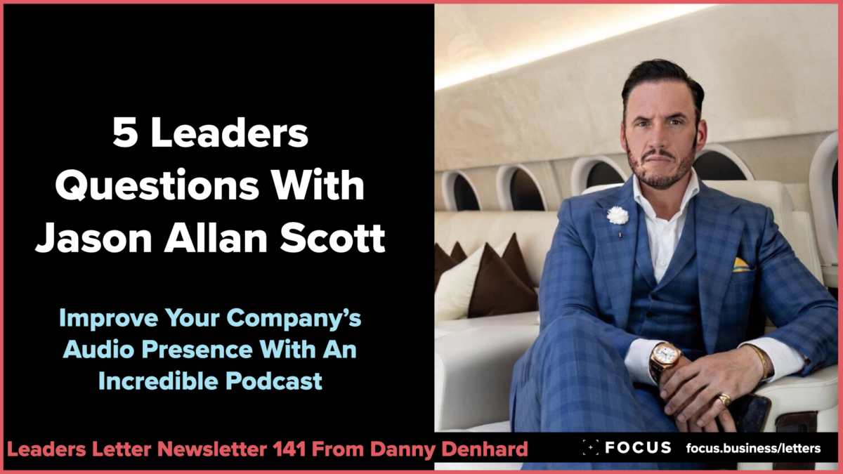 5 leaders questions on podcasts with Jason Allan Scott - leaders letter 141